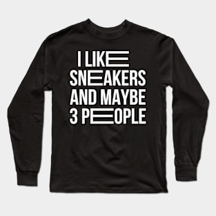 I Like Sneakers And Maybe 3 People Long Sleeve T-Shirt